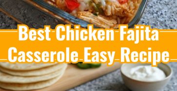 Best Easy Chicken Fajita Casserole for Simple Dinner Recipes